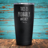 This is Probably Whiskey Coated Drinkware