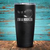 On The Weekend I'm a Hooker Coated Drinkware