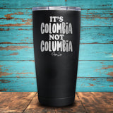 It's Colombia Not Columbia Coated Drinkware