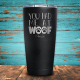 You Had Me At Woof Coated Drinkware