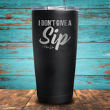 I Don't Give A Sip Coated Drinkware