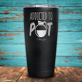 Addicted to Pot Coated Drinkware