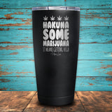 Hakuna Some Marijuana Coated Drinkware