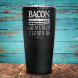 Bacon Gives Me A Reason Coated Drinkware