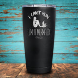 I Can't Run..I'm a Mermaid Coated Drinkware