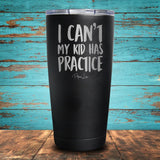 I Can't My Kid Has Practice Coated Drinkware