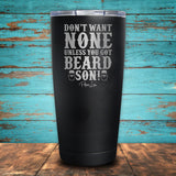 Don't Want None Unless You Got Beard Son! Coated Drinkware