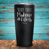 Bout That Makeup Life Coated Drinkware