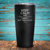 Keep Calm and Wait  Coated Drinkware