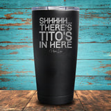 Shhhhh... There's Tito's In Here Coated Drinkware