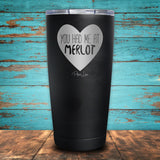 You Had Me At Merlot Coated Drinkware