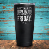 I Don't Care If It's Friday The 13th Coated Drinkware