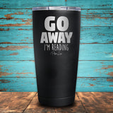 Go Away I'm Reading Coated Drinkware
