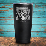 Shhhhh... There's Vodka In Here Coated Drinkware