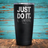 Just Do It Later Coated Drinkware