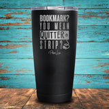 Bookmark? You Mean Quitter Strip Coated Drinkware