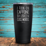 I Run on Caffeine, Baseball, & Cuss Words Coated Drinkware