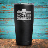 Don't Be Negative Coated Drinkware