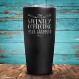 I'm Silently Correcting Your Grammar Coated Drinkware