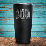 I May Be Tattooed Coated Drinkware