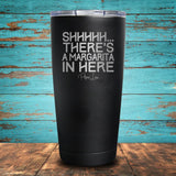 Shhhhh... There's A Margarita In Here Coated Drinkware