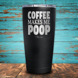 Coffee Makes Me Poop Coated Drinkware