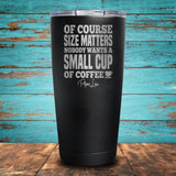 Size Matters Coffee Coated Drinkware
