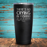 There's No Crying in Fishing Coated Drinkware