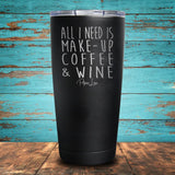 All I Need is Make-Up, Coffee, & Wine Coated Drinkware
