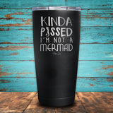Kinda Pissed I'm Not A Mermaid Coated Drinkware