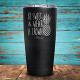Be Sweet & Wear A Crown Coated Drinkware