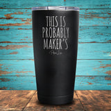 This Is Probably Makers Coated Drinkware