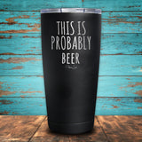 This Is Probably Beer Coated Drinkware