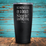Somewhere On A Beach Sippin' Something Strong Coated Drinkware