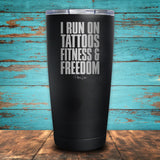 I Run On Tattoos Fitness & Freedom Coated Drinkware