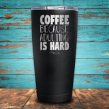 Coffee Because Adulting Is Hard Coated Drinkware