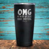 OMG My Mother Was Right About Everything Coated Drinkware