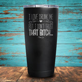 I Love Drunk Me Coated Drinkware