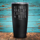 All I Need is Make-Up, Coffee, & Beer Coated Drinkware