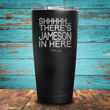 Shhhhh... There's Jameson In Here Coated Drinkware