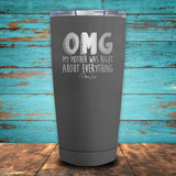 OMG My Mother Was Right About Everything Coated Drinkware