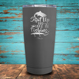 Shut up and Take me Fishing Coated Drinkware