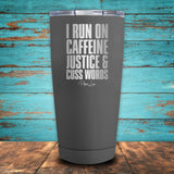 I Run On Caffeine, Justice & Cuss Words Coated Drinkware