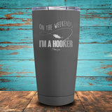 On The Weekend I'm a Hooker Coated Drinkware