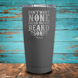 Don't Want None Unless You Got Beard Son! Coated Drinkware