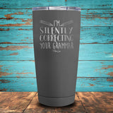 I'm Silently Correcting Your Grammar Coated Drinkware