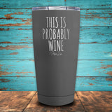 This Is Probably Wine Coated Drinkware