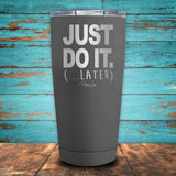 Just Do It Later Coated Drinkware