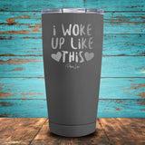 I Woke Up Like This Coated Drinkware