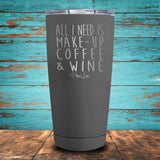 All I Need is Make-Up, Coffee, & Wine Coated Drinkware